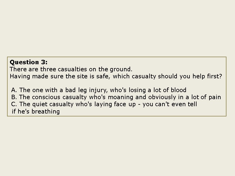 Question 3: There are three casualties on the ground.  Having made sure the